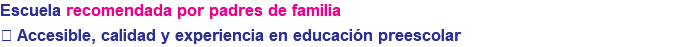 Escuela recomendada por padres de familia ✅ Accesible, calidad y experiencia en educación preescolar