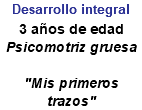 Desarrollo integral 3 años de edad Psicomotriz gruesa "Mis primeros trazos"