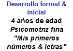 Desarrollo formal & inicial 4 años de edad Psicomotriz fina "Mis primeros números & letras"