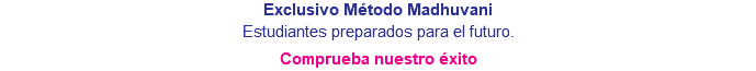 Exclusivo Método Madhuvani Estudiantes preparados para el futuro. Comprueba nuestro éxito