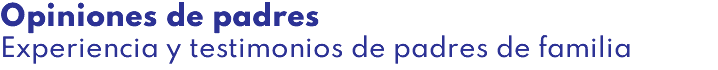 Opiniones de padres Experiencia y testimonios de padres de familia