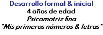 Desarrollo formal & inicial 4 años de edad Psicomotriz fina "Mis primeros números & letras"