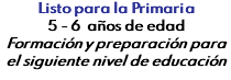 Listo para la Primaria 5 - 6 años de edad Formación y preparación para el siguiente nivel de educación